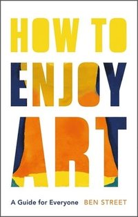 bokomslag How to Enjoy Art: A Guide for Everyone
