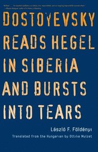 bokomslag Dostoyevsky Reads Hegel in Siberia and Bursts into Tears