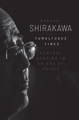 Masaaki Shirakawa - Tumultuous Times, Inbunden