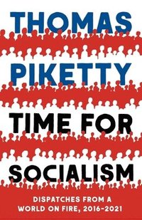 bokomslag Time for Socialism: Dispatches from a World on Fire, 2016-2021