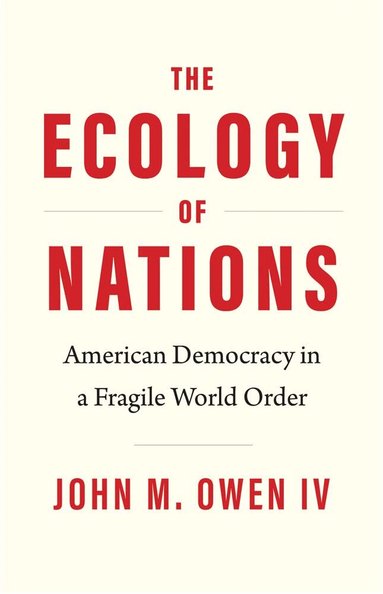 John M. Owen IV - Ecology of Nations, Inbunden