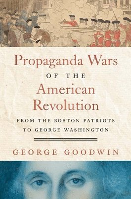 George Goodwin - Propaganda Wars of the American Revolution, Inbunden