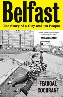Feargal Cochrane - Belfast: The Story of a City and Its People, Inbunden