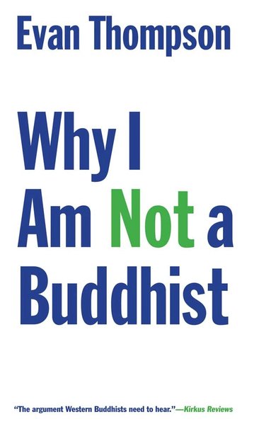 Evan Thompson - Why I Am Not a Buddhist, Häftad