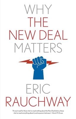Eric Rauchway - Why the New Deal Matters, Häftad