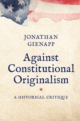 bokomslag Against Constitutional Originalism