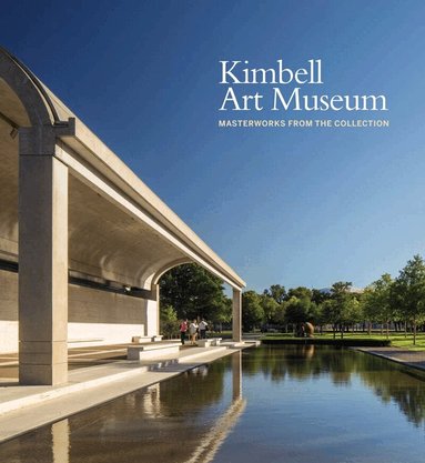 Eric M Lee, George T. M. Shackelford, Jennifer Casler Price, Nancy Edwards - Kimbell Art Museum, Inbunden