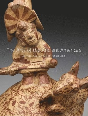 bokomslag The Arts of the Ancient Americas at the Dallas Museum of Art