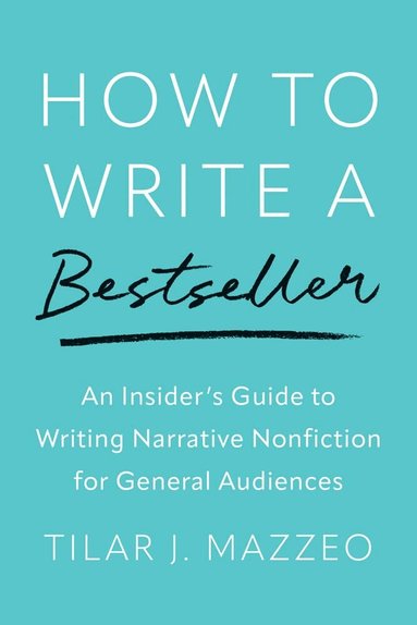 Tilar J Mazzeo - How to Write a Bestseller, Inbunden
