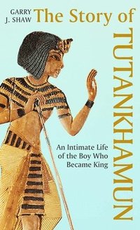 bokomslag The Story of Tutankhamun