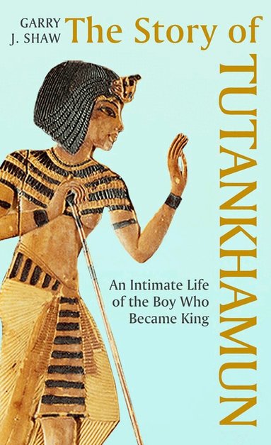Garry J. Shaw - Story of Tutankhamun, Inbunden