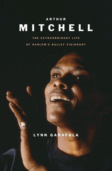 Lynn Garafola - Arthur Mitchell, Inbunden