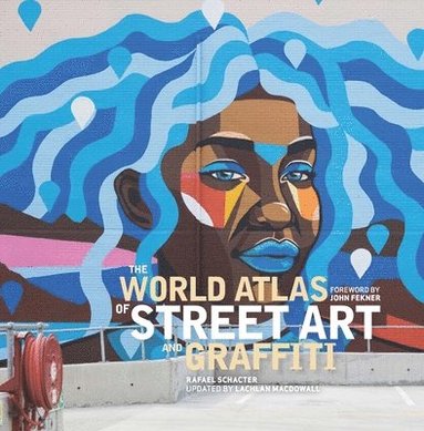 Rafael Schacter, Lachlan Macdowall - The World Atlas of Street Art and Graffiti, Inbunden