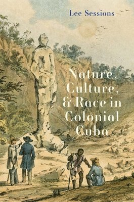 bokomslag Nature, Culture, and Race in Colonial Cuba