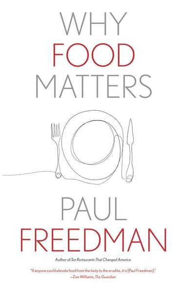 Paul Freedman - Why Food Matters, Häftad