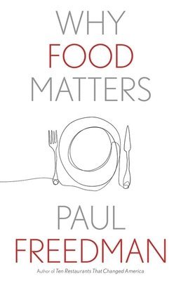 Paul Freedman - Why Food Matters, Häftad