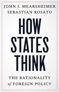 bokomslag How States Think: The Rationality of Foreign Policy