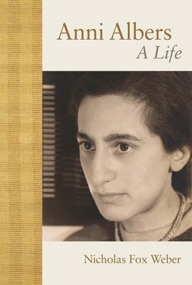 Nicholas Fox Weber - Anni Albers, Inbunden