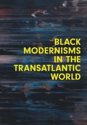 bokomslag Black Modernisms in the Transatlantic World
