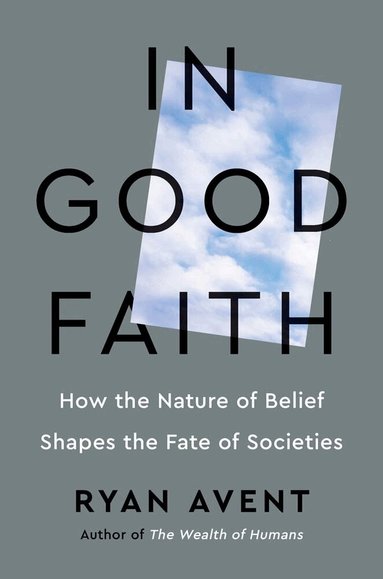 Ryan Avent - In Good Faith, Inbunden