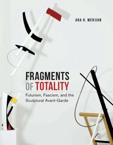 Ara H. Merjian - Fragments of Totality, Inbunden