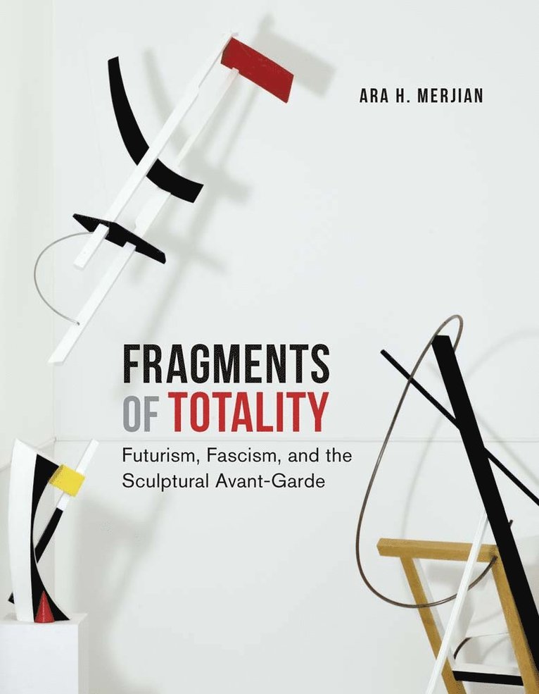 Ara H. Merjian - Fragments of Totality, Inbunden