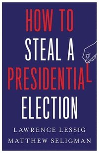 bokomslag How to Steal a Presidential Election