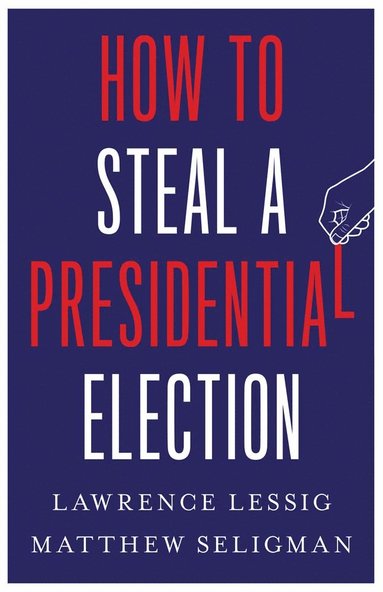 bokomslag How to Steal a Presidential Election