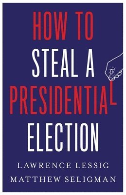 How to Steal a Presidential Election 1