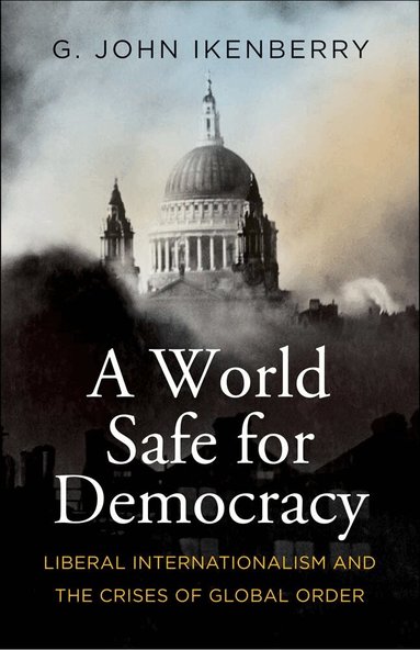G. John Ikenberry - World Safe for Democracy, Häftad