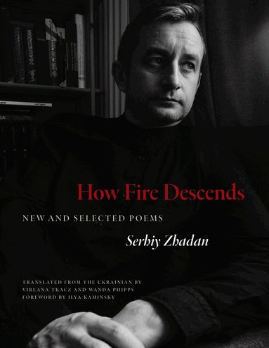 Serhiy Zhadan - How Fire Descends, Häftad