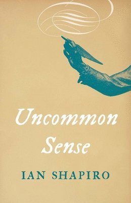Ian Shapiro - Uncommon Sense, Inbunden