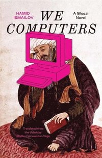 bokomslag We Computers: A Ghazal Novel