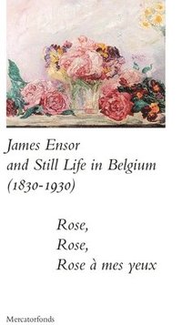 bokomslag James Ensor and Stillife in Belgium: 1830-1930