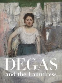 bokomslag Degas and the Laundress