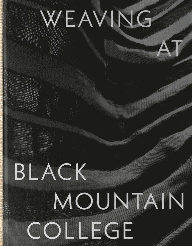 Michael Beggs, Julie J. Thomson, Julie J Thomson - Weaving at Black Mountain College, Inbunden