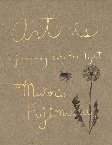 Makoto Fujimura - Art Is, Inbunden