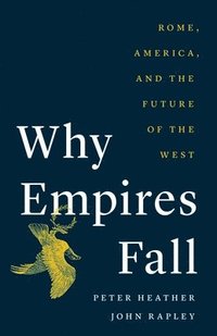 bokomslag Why Empires Fall: Rome, America, and the Future of the West