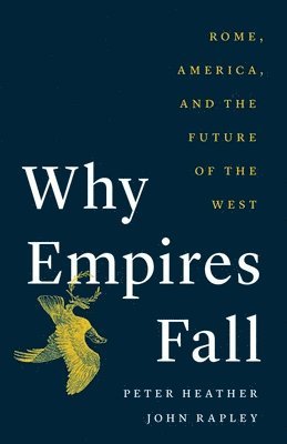 Why Empires Fall: Rome, America, and the Future of the West 1