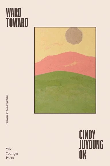 Cindy Juyoung Ok - Ward Toward, Inbunden
