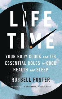 bokomslag Life Time: Your Body Clock and Its Essential Roles in Good Health and Sleep