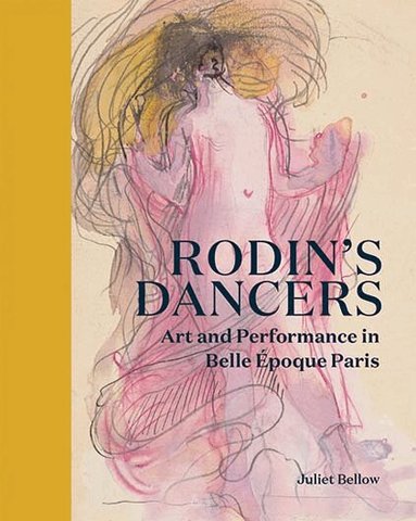 Juliet Bellow - Rodin's Dancers, Inbunden