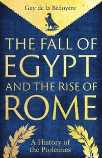 bokomslag The Fall of Egypt and the Rise of Rome