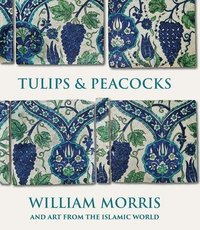 bokomslag Tulips and Peacocks: William Morris and Art from the Islamic World
