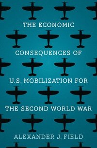 bokomslag The Economic Consequences of U.S. Mobilization for the Second World War
