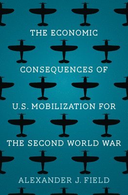 bokomslag The Economic Consequences of U.S. Mobilization for the Second World War