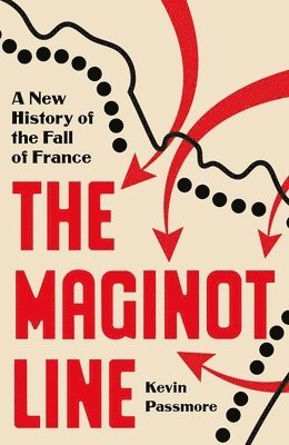 bokomslag The Maginot Line: A New History of the Fall of France