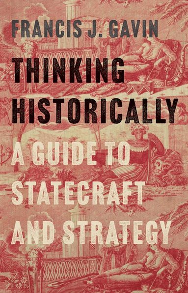 Francis J. Gavin - Thinking Historically, Inbunden