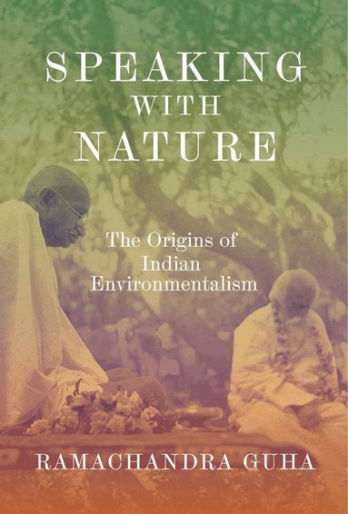 Ramachandra Guha - Speaking with Nature, Inbunden