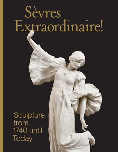 Tamara Preaud, Susan Weber, Charlotte Vignon - Sevres Extraordinaire!, Inbunden